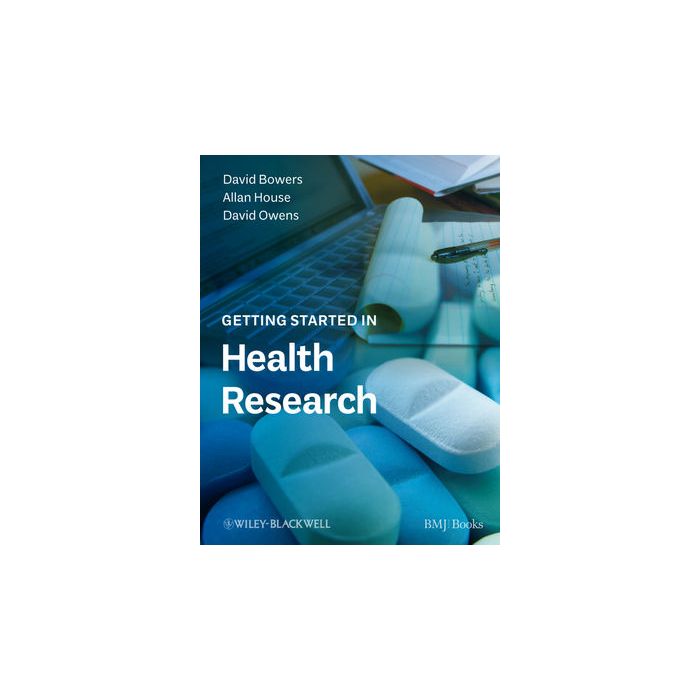 Getting Started in Health Research Bowers David; House Allan; Owens David Wiley - Blackwell 9781405191487 Getting Started in Health Research Bowers David; House Allan; Owens David Wiley - Blackwell 9781405191487