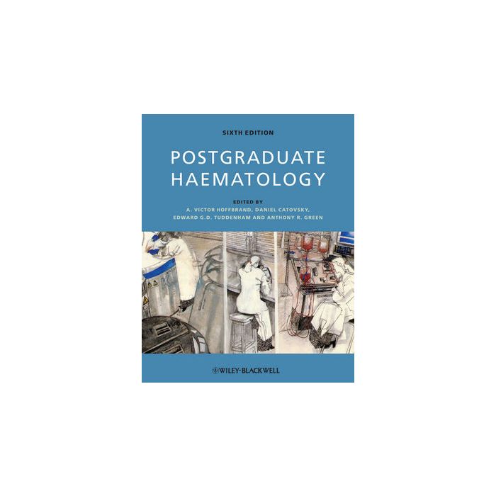 Postgraduate Haematology, 6ed. Hoffbrand A. Victor; Catovsky Daniel; Tuddenham Edward G. D.; Green Anthony R. Wiley - Blackwell 9781405191807 Postgraduate Haematology, 6ed. Hoffbrand A. Victor; Catovsky Daniel; Tuddenham Edward G. D.; Green Anthony R. Wiley - Blackwell 9781405191807