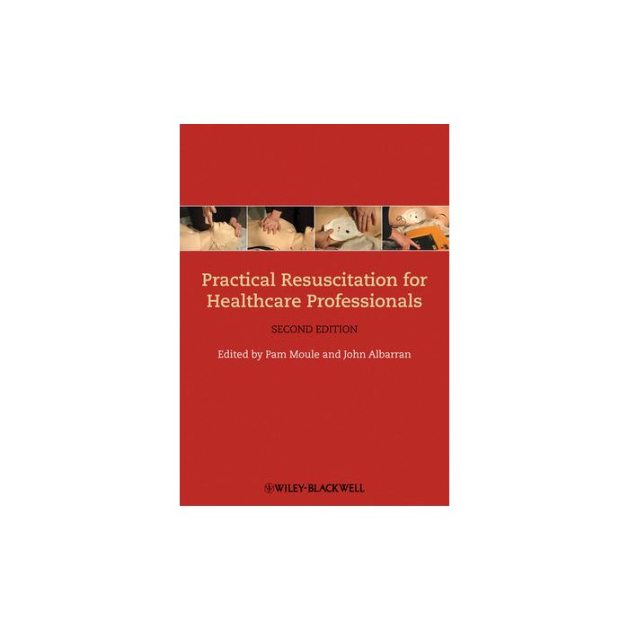 Practical Resuscitation for Healthcare Professionals, 2ed.  Moule Pam; Albarran John  Wiley - Blackwell  9781405193542 Practical Resuscitation for Healthcare Professionals, 2ed.  Moule Pam; Albarran John  Wiley - Blackwell  9781405193542