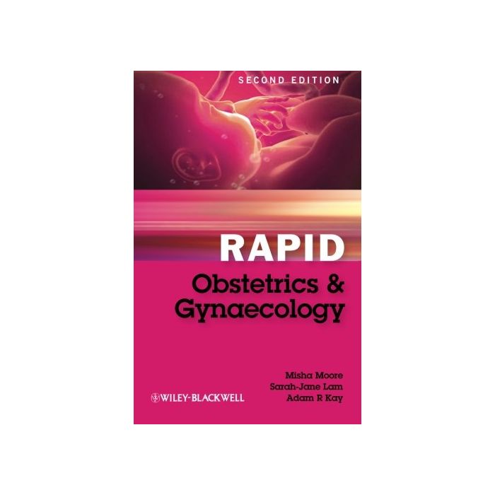 Rapid Obstetrics and Gynaecology, 2ed.  Moore Misha; Lam Sarah-Jane; Kay Adam R.  Wiley - Blackwell  9781405194501