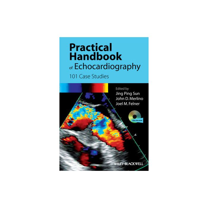 Practical Handbook of Echocardiography: 101 Case Studies Sun Jing Ping; Felner Joel; Merlino John Wiley - Blackwell 9781405195560 Practical Handbook of Echocardiography: 101 Case Studies Sun Jing Ping; Felner Joel; Merlino John Wiley - Blackwell 9781405195560