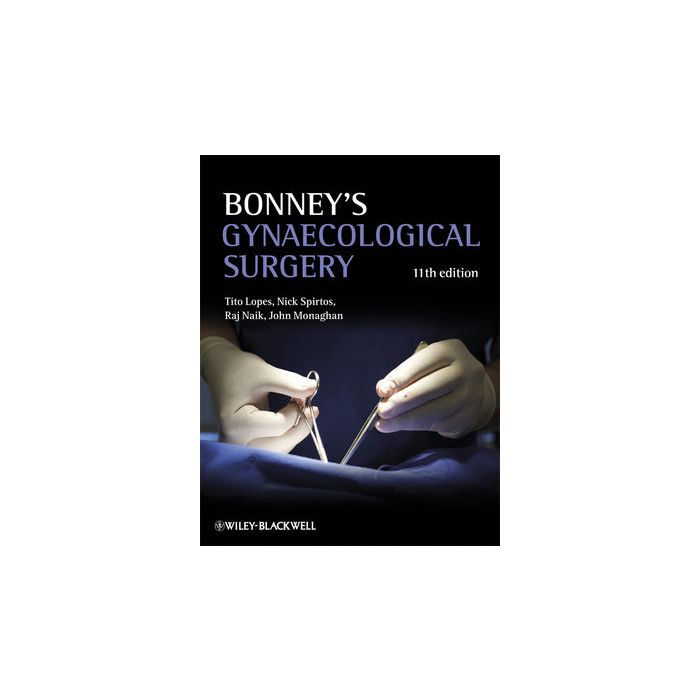 Bonney's Gynaecological Surgery, 11ed. Lopes Tito; Spirtos Nick; Naik Raj; Monaghan John M. Wiley - Blackwell 9781405195652 Bonney's Gynaecological Surgery, 11ed. Lopes Tito; Spirtos Nick; Naik Raj; Monaghan John M. Wiley - Blackwell 9781405195652