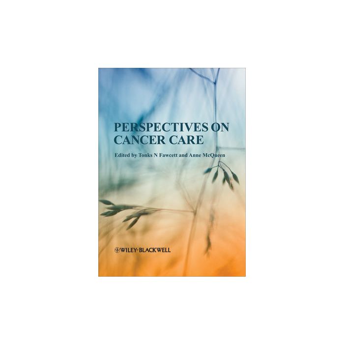 Perspectives on Cancer Care Fawcett Tonks N; McQueen Anne Wiley - Blackwell 9781405195706 Perspectives on Cancer Care Fawcett Tonks N; McQueen Anne Wiley - Blackwell 9781405195706