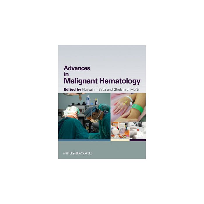 Advances in Malignant Hematology  Saba Hussain I.; Mufti Ghulam  Wiley - Blackwell  9781405196260