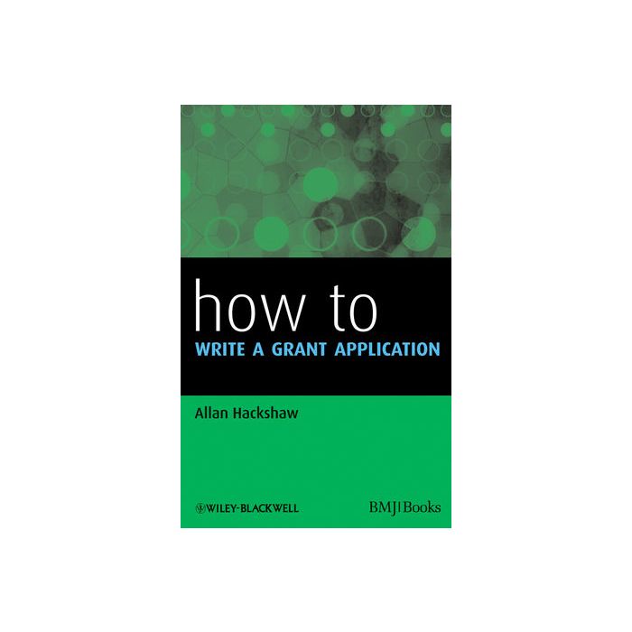 How to Write a Grant Application  Hackshaw Allan  Wiley - Blackwell  9781405197557