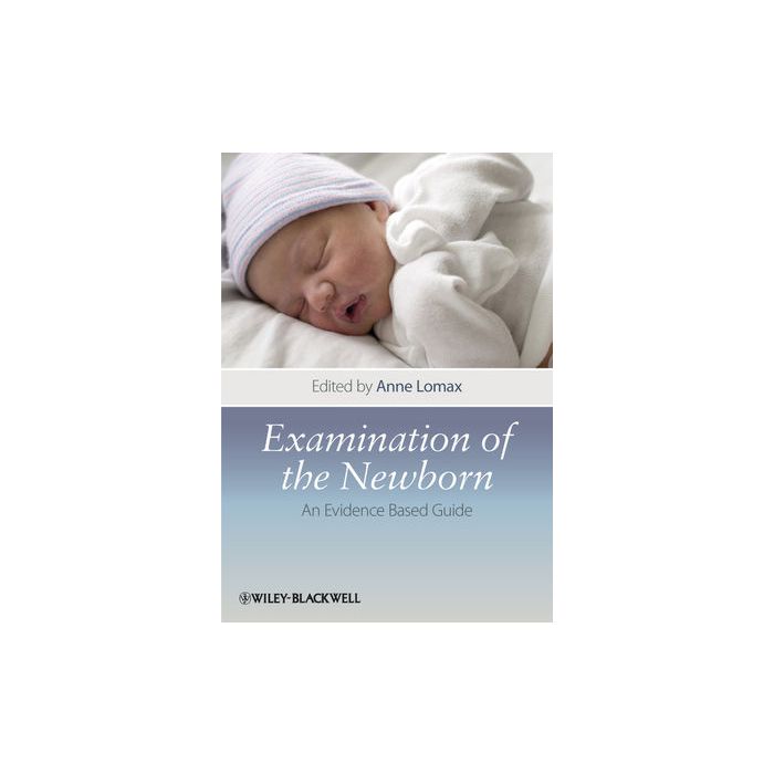 Examination of the Newborn: An Evidence Based Guide  Lomax Anne  Wiley - Blackwell  9781405197748 Examination of the Newborn: An Evidence Based Guide  Lomax Anne  Wiley - Blackwell  9781405197748