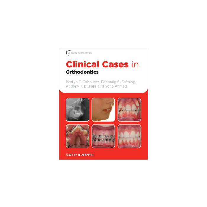 Clinical Cases in Orthodontics  Cobourne Martyn T.; Fleming Padhraig S.; DiBiase Andrew T.; Ahmad Sofia  Wiley - Blackwell  9781405197793