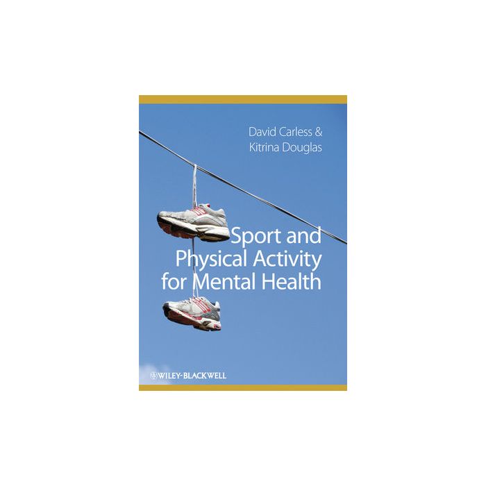 Sport and Physical Activity for Mental Health  Carless David; Douglas Kitrina  Wiley - Blackwell  9781405197854