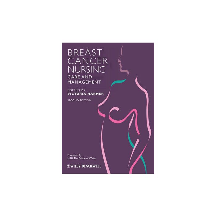 Breast Cancer Nursing Care and Management, 2ed. Harmer Victoria Wiley - Blackwell 9781405198660 Breast Cancer Nursing Care and Management, 2ed. Harmer Victoria Wiley - Blackwell 9781405198660