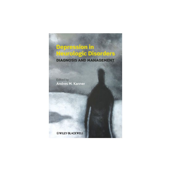 Depression in Neurologic Disorders: Diagnosis and Management Kanner Andres Wiley - Blackwell 9781444330588 Depression in Neurologic Disorders: Diagnosis and Management Kanner Andres Wiley - Blackwell 9781444330588