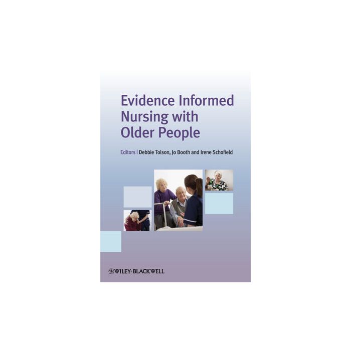 Evidence Informed Nursing with Older People  Tolson Debbie; Booth Jo; Schofield Irene  Wiley - Blackwell  9781444331134
