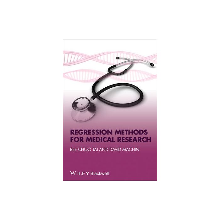 Regression Methods for Medical Research Tai Bee Choo; Machin David Wiley - Blackwell 9781444331448 Regression Methods for Medical Research Tai Bee Choo; Machin David Wiley - Blackwell 9781444331448