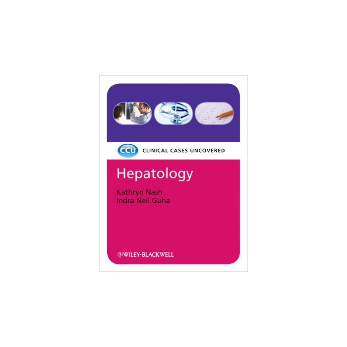 Hepatology: Clinical Cases Uncovered  Nash Kathryn; Guha Indra Neil  Wiley - Blackwell  9781444332469