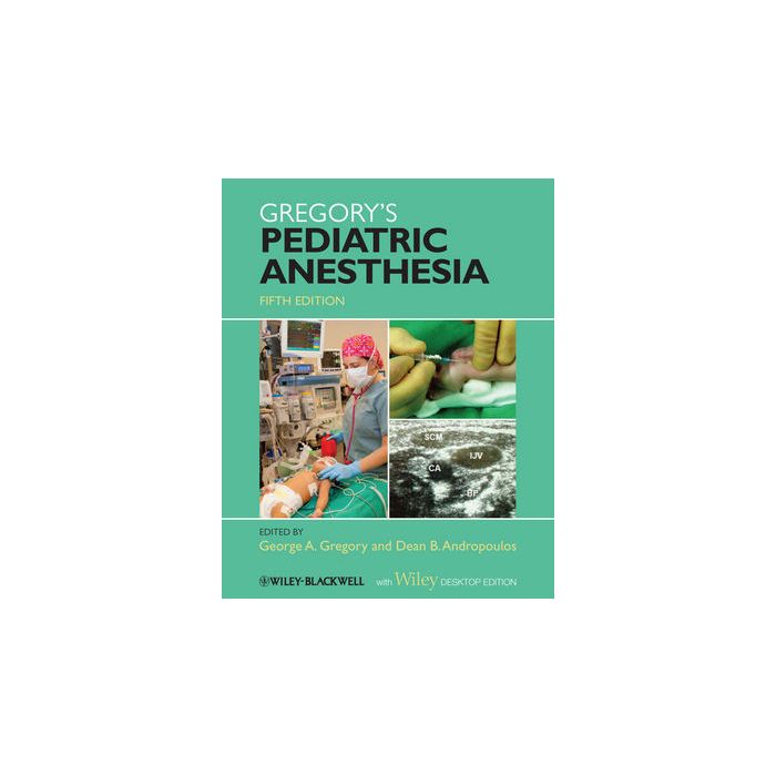 Gregory's Pediatric Anesthesia, 5/ed.  Gregory George A.; Andropoulos Dean B.  Wiley-Blackwell  9781444333466