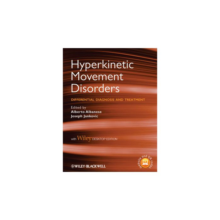 Hyperkinetic Movement Disorders: Differential Diagnosis and Treatment, with Desktop Edition Albanese Alberto; Jankovic Joseph Wiley - Blackwell 9781444333527 Hyperkinetic Movement Disorders: Differential Diagnosis and Treatment, with Desktop Edition Albanese Alberto; Jankovic Joseph Wiley - Blackwell 9781444333527
