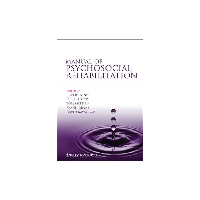 Manual of Psychosocial Rehabilitation  King Robert; Lloyd Chris; Meehan Tom; Deane Frank; Kavanagh David  Wiley - Blackwell  9781444333978