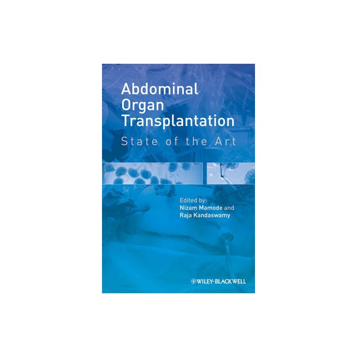 Abdominal Organ Transplantation: State of the Art  Mamode Nizam; Kandaswamy Raja  Wiley - Blackwell  9781444334326