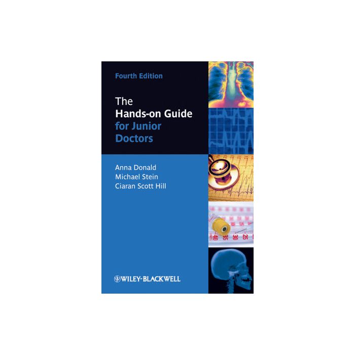 The Hands-on Guide for Junior Doctors, 4ed.  Donald Anna; Stein Mike; Hill Ciaran Scott  Wiley - Blackwell  9781444334661