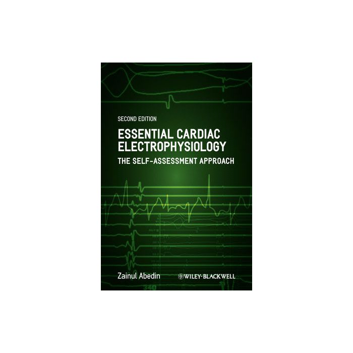 Essential Cardiac Electrophysiology: The Self-Assessment Approach, 2ed.  Abedin Zainul  Wiley - Blackwell  9781444335903