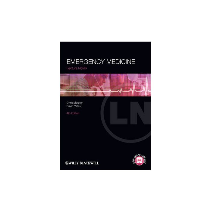 Lecture Notes: Emergency Medicine, 4ed. Moulton Chris; Yates David Wiley - Blackwell 9781444336665 Lecture Notes: Emergency Medicine, 4ed. Moulton Chris; Yates David Wiley - Blackwell 9781444336665