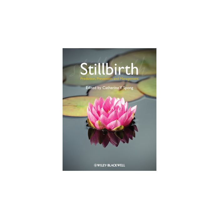 Stillbirth: Prediction, Prevention and Management Spong Catherine Y. Wiley - Blackwell 9781444337068 Stillbirth: Prediction, Prevention and Management Spong Catherine Y. Wiley - Blackwell 9781444337068