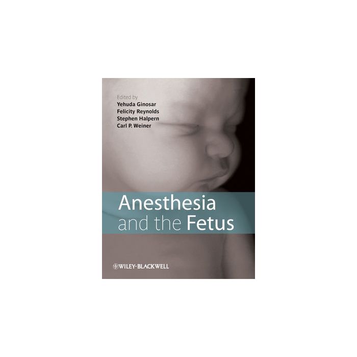 Anesthesia and the Fetus  Ginosar Yehuda; Reynolds Felicity; Halpern Stephen H.; Weiner Carl  Wiley-Blackwell  9781444337075