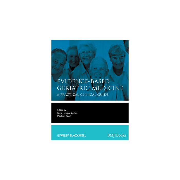 Evidence-Based Geriatric Medicine Holroyd-Leduc Jayna; Reddy Madhuri Wiley - Blackwell 9781444337181 Evidence-Based Geriatric Medicine Holroyd-Leduc Jayna; Reddy Madhuri Wiley - Blackwell 9781444337181