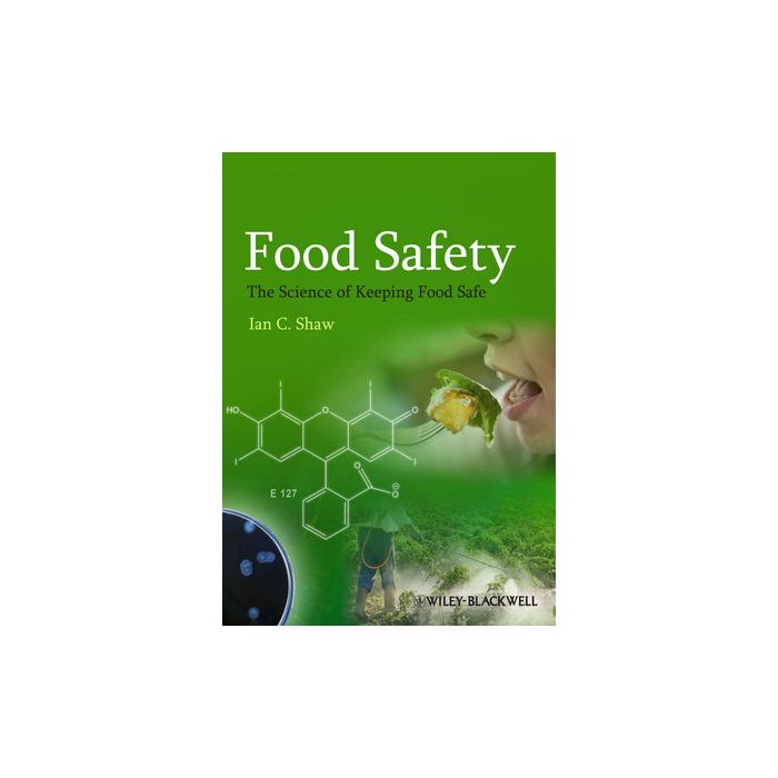 Food Safety: The Science of Keeping Food Safe  Shaw Ian C.  Wiley - Blackwell  9781444337228 Food Safety: The Science of Keeping Food Safe  Shaw Ian C.  Wiley - Blackwell  9781444337228