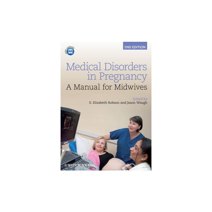 Medical Disorders in Pregnancy: A Manual for Midwives, 2ed. Robson S. Elizabeth; Waugh Jason Wiley - Blackwell 9781444337488 Medical Disorders in Pregnancy: A Manual for Midwives, 2ed. Robson S. Elizabeth; Waugh Jason Wiley - Blackwell 9781444337488