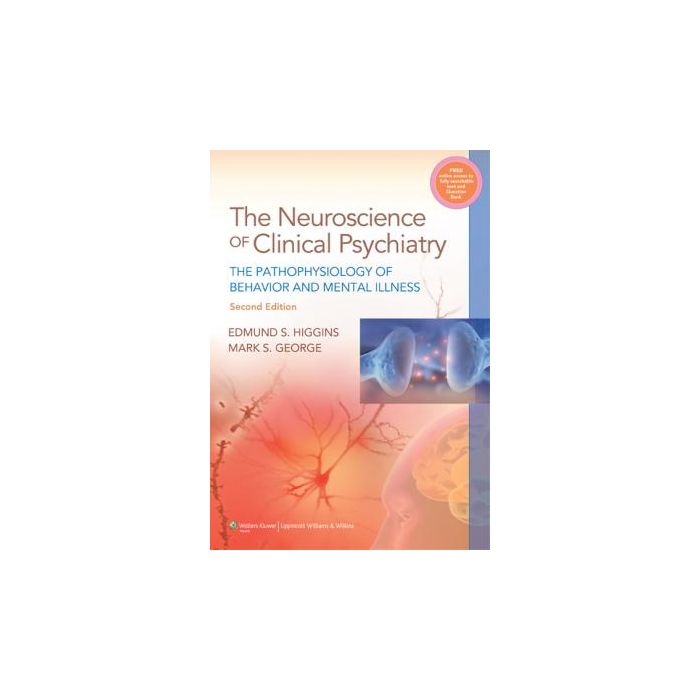 Neuroscience of Clinical Psychiatry, 2ed.  Higgins Edmund S.; George Mark S.  LIPPINCOTT Williams and Wilkins  9781451101546