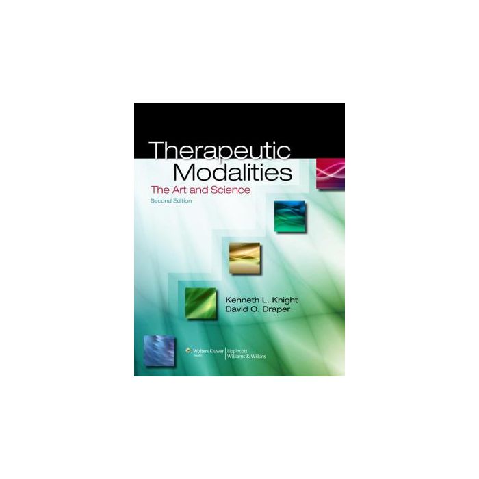 Therapeutic Modalities, 2ed.  Knight Kenneth L.; Draper David O.  LIPPINCOTT Williams and Wilkins  9781451102949 Therapeutic Modalities, 2ed.  Knight Kenneth L.; Draper David O.  LIPPINCOTT Williams and Wilkins  9781451102949