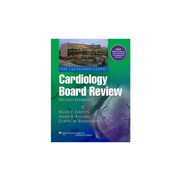 The Cleveland Clinic Cardiology Board Review, 2ed. Griffin Brian P.; Kapadia Samir R.; Rimmerman Curtis M. LIPPINCOTT Williams and Wilkins 9781451105377 The Cleveland Clinic Cardiology Board Review, 2ed. Griffin Brian P.; Kapadia Samir R.; Rimmerman Curtis M. LIPPINCOTT Williams and Wilkins 9781451105377