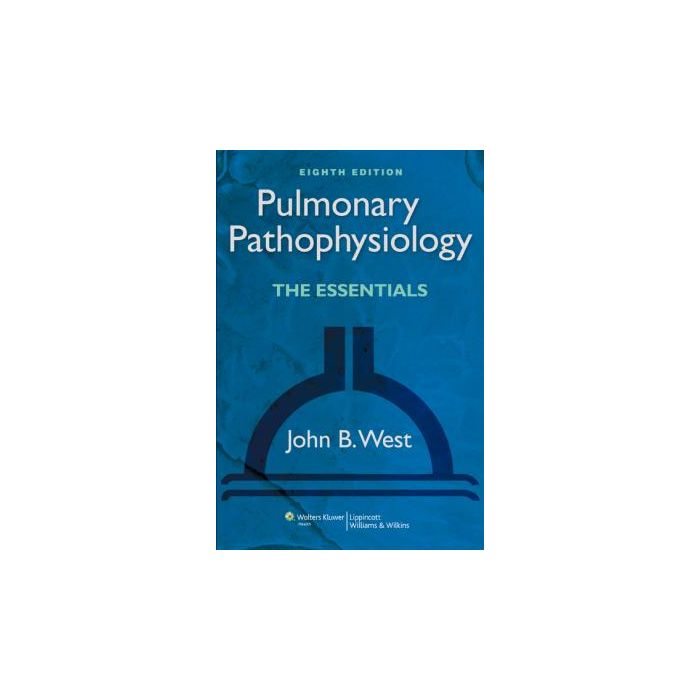 Pulmonary Pathophysiology, 8ed.  West John B.  LIPPINCOTT Williams and Wilkins  9781451107135