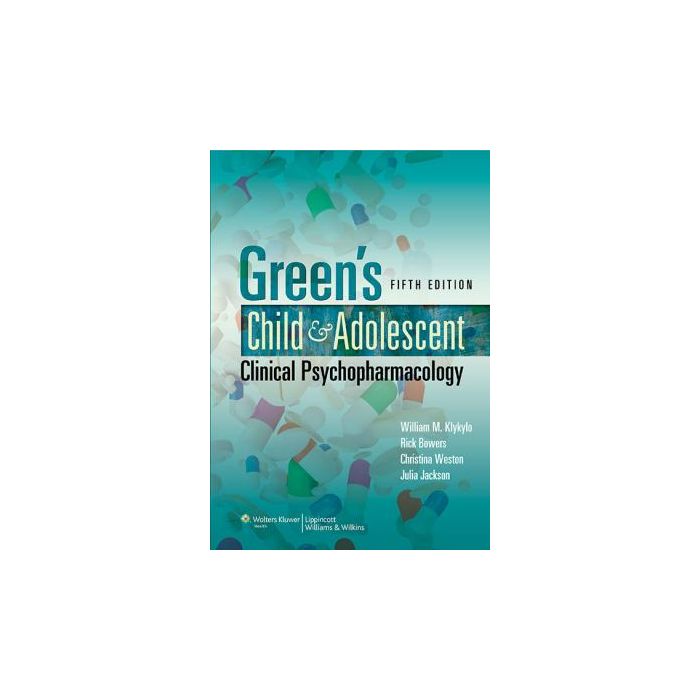 Green's Child and Adolescent Clinical Psychopharmacology, 5ed. Klykylo William; Bowers Rick; Jackson Julia; Weston Christina LIPPINCOTT Williams and Wilkins 9781451107142 Green's Child and Adolescent Clinical Psychopharmacology, 5ed. Klykylo William; Bowers Rick; Jackson Julia; Weston Christina LIPPINCOTT Williams and Wilkins 9781451107142