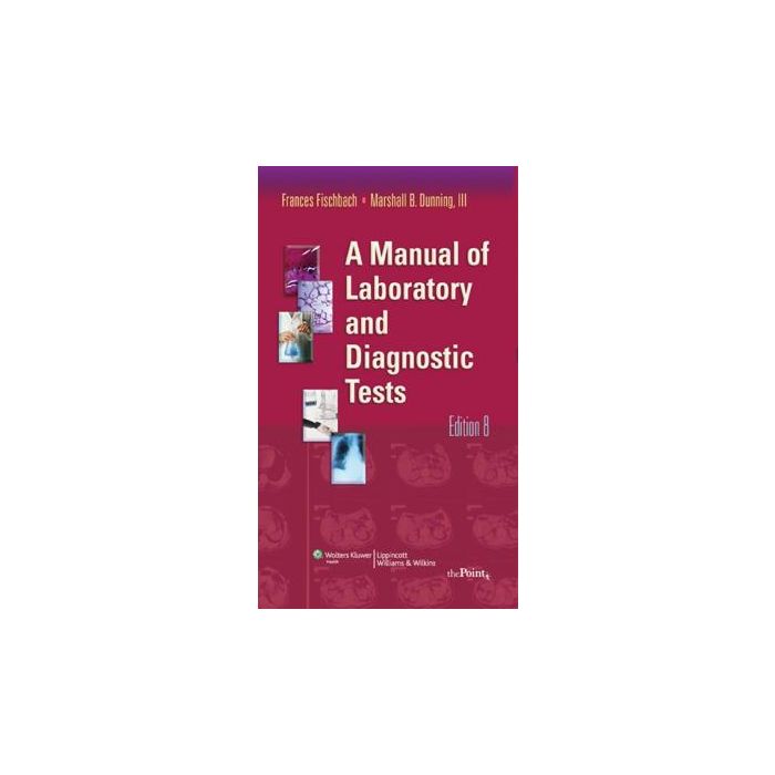 A Manual of Laboratory and Diagnostic Tests, 8ed.  Fischbach Frances; Dunning Marshall B.  Fischbach Frances; Dunning Marshall B.  9781451108743 A Manual of Laboratory and Diagnostic Tests, 8ed.  Fischbach Frances; Dunning Marshall B.  Fischbach Frances; Dunning Marshall B.  9781451108743
