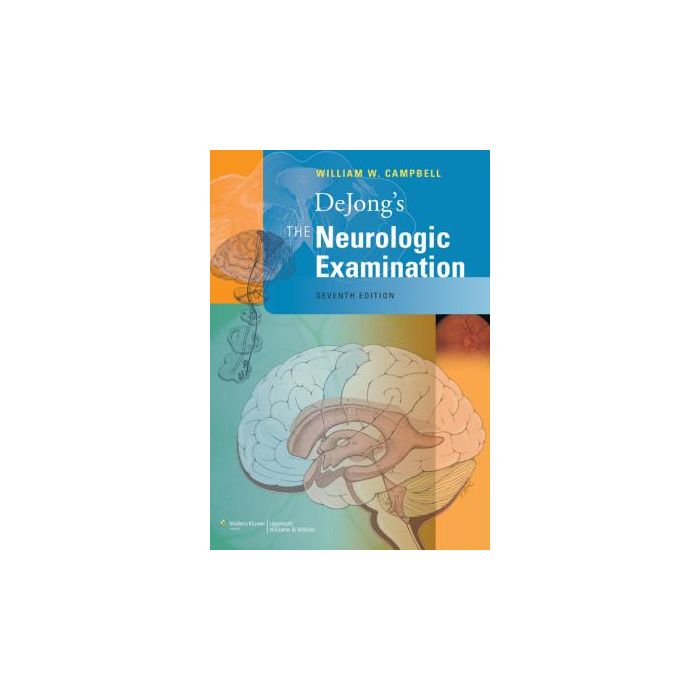 DeJong's The Neurologic Examination, 7ed.  Campbell William W.  LIPPINCOTT Williams and Wilkins  9781451109207