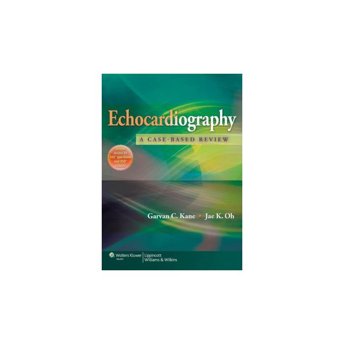 Echocardiography: A Case-Based Review  Kane Garvan C.; Oh Jae K.  LIPPINCOTT Williams and Wilkins  9781451109610