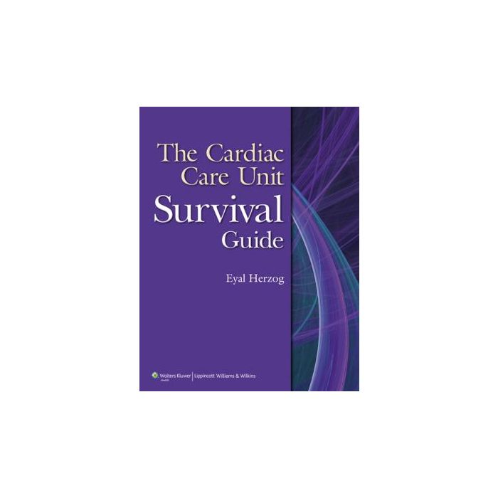 The Cardiac Care Unit Survival Guide  Herzog Eyal  LIPPINCOTT Williams and Wilkins  9781451110470