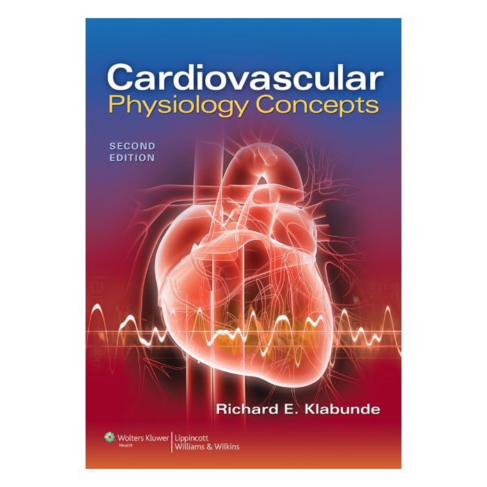 Cardiovascular Physiology Concepts - Klabunde - Lippincott Williams and Wilkins - 9781451113846 Cardiovascular Physiology Concepts - Klabunde - Lippincott Williams and Wilkins - 9781451113846