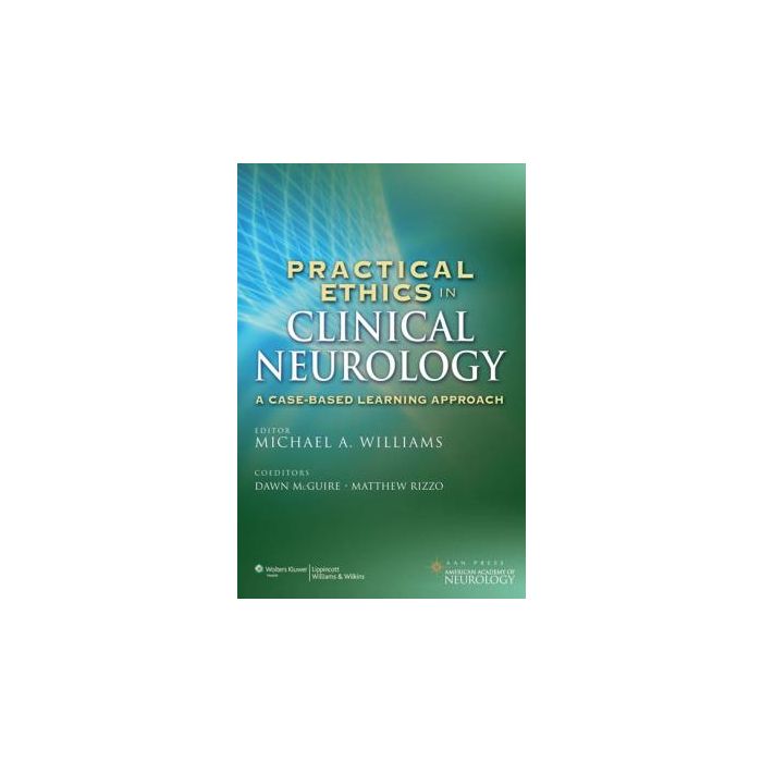 Practical Ethics in Clinical Neurology Williams Michael LIPPINCOTT Williams and Wilkins 9781451114058 Practical Ethics in Clinical Neurology Williams Michael LIPPINCOTT Williams and Wilkins 9781451114058