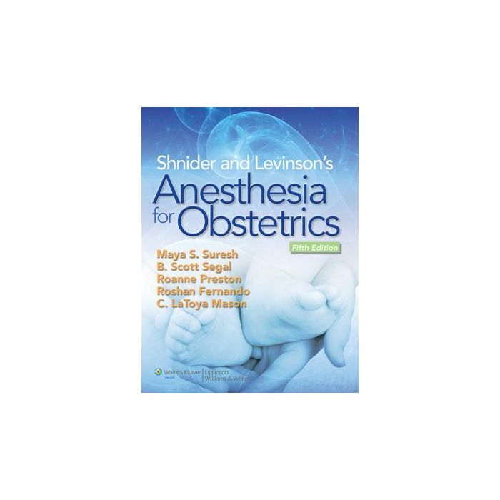 Shnider and Levinson's Anesthesia for Obstetrics, 5ed.  Suresh Maya  LIPPINCOTT Williams and Wilkins  9781451114355