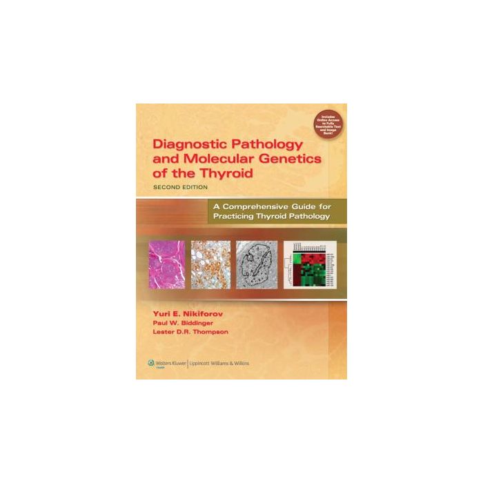 Diagnostic Pathology and Molecular Genetics of the Thyroid, 2ed. Nikiforov Yuri E.; Biddinger Paul W.; Thompson Lester D.R. LIPPINCOTT Williams and Wilkins 9781451114553 Diagnostic Pathology and Molecular Genetics of the Thyroid, 2ed. Nikiforov Yuri E.; Biddinger Paul W.; Thompson Lester D.R. LIPPINCOTT Williams and Wilkins 9781451114553