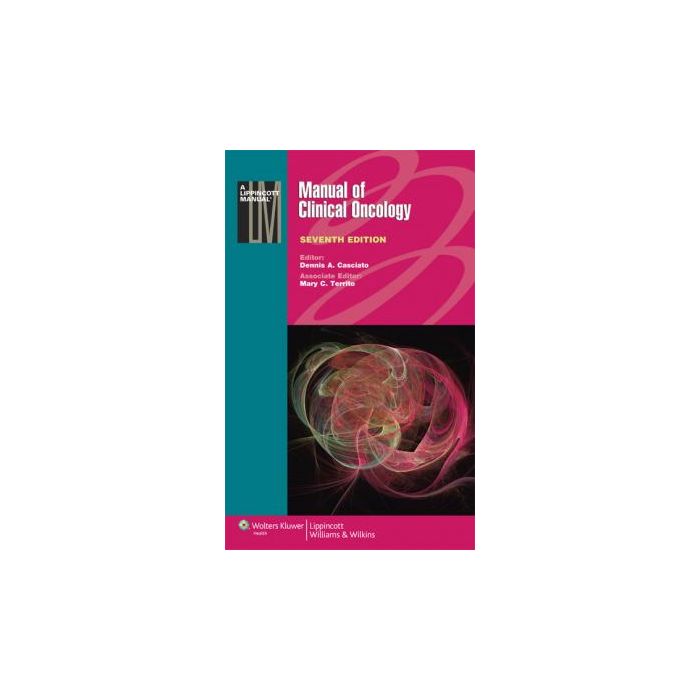 Manual of Clinical Oncology, 7ed.  Casciato Dennis A.  LIPPINCOTT Williams and Wilkins  9781451115604
