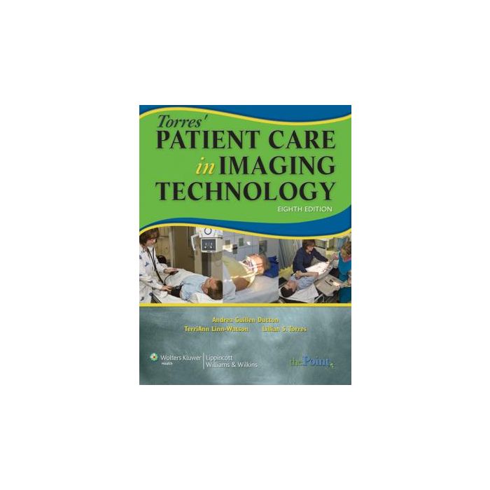 Torres' Patient Care in Imaging Technology, 8ed.  Dutton Andrea Guillen; Linn-Watson TerriAnn; Torres Lillian S.  LIPPINCOTT Williams and Wilkins  9781451115659