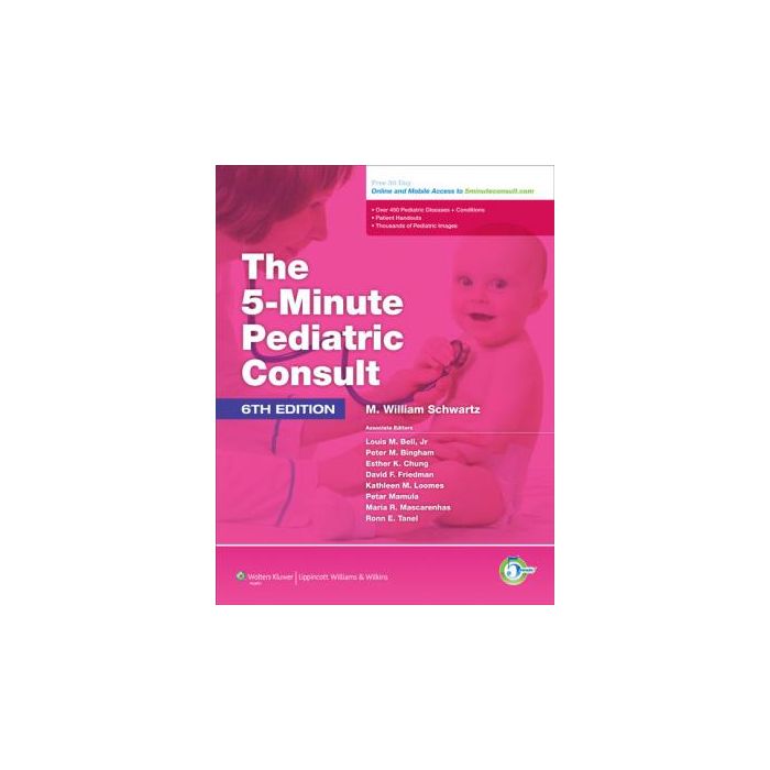 The 5 Minute Pediatric Consult, 6ed.  Schwartz M. William  LIPPINCOTT Williams and Wilkins  9781451116564