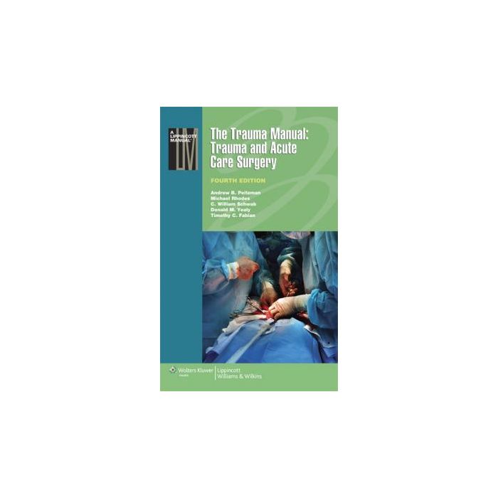 The Trauma Manual: Trauma and Acute Care Surgery, 4ed.  Peitzman Andrew B.; Schwab C. William; Yealy Donald M.; Rhodes Michael; Fabian Timothy C.  LIPPINCOTT Williams and Wilkins  9781451116793