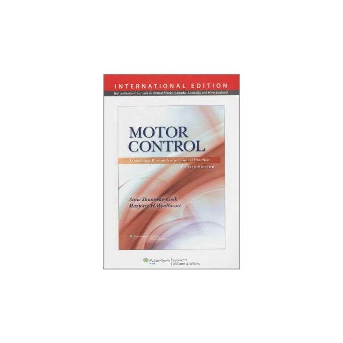 Motor Control. Translating Research into Clinical Practice, 4ed.  Shumway-Cook Anne; Woollacott Marjorie H.  LIPPINCOTT Williams and Wilkins  9781451117103