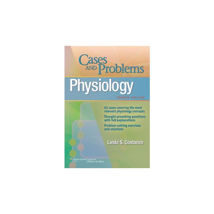 Physiology Cases and Problems, 4ed. Costanzo Linda LIPPINCOTT Williams and Wilkins 9781451120615 Physiology Cases and Problems, 4ed. Costanzo Linda LIPPINCOTT Williams and Wilkins 9781451120615