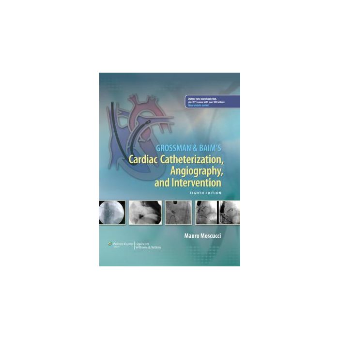 Grossman & Baim's Cardiac Catheterization, Angiography, and Intervention, 8ed.  Moscucci Mauro  LIPPINCOTT Williams and Wilkins  9781451127409