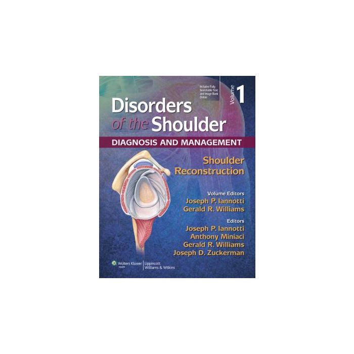 Disorders of the Shoulder. Vol. 1: Reconstruction, 3ed.  Iannotti Joseph P.; Williams Gerald R.  LIPPINCOTT Williams and Wilkins  9781451127454